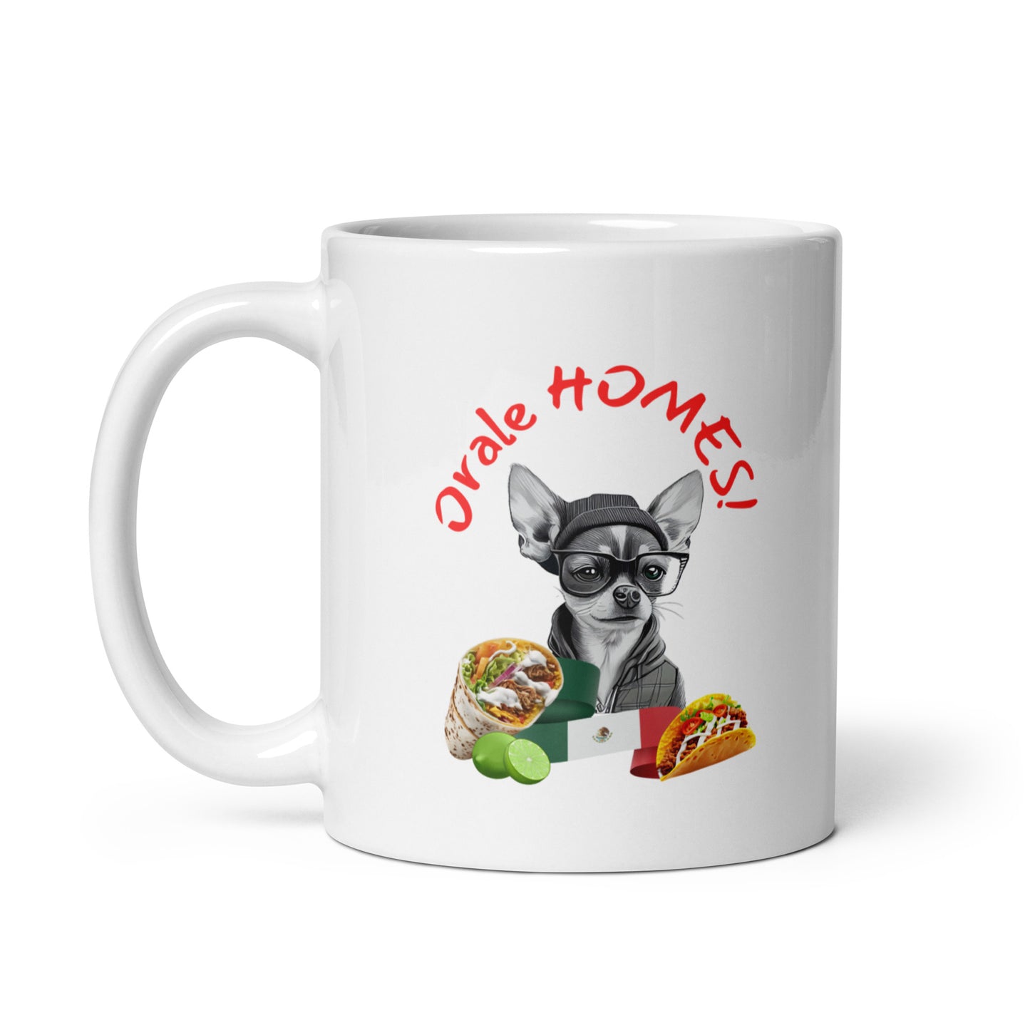 Man's Best Friend #13 Chihuahua "Orale HOMES!" White glossy mug